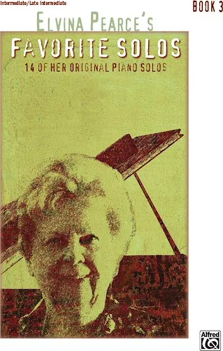 Elvina Pearce's Favorite Solos, Book 3: 14 of Her Original Piano Solos