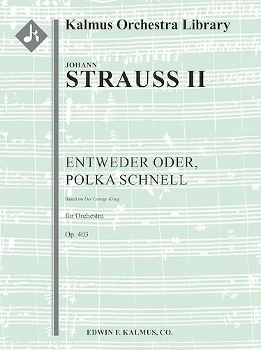 Entweder Oder, Polka Schnell, Op. 403 (based on Der Lustige Krieg)<br>