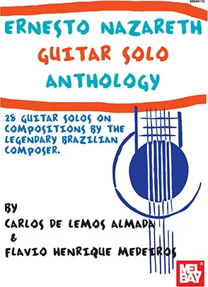 Ernesto Nazareth Guitar Solo Anthology<br>28 Guitar Solos on Compositions