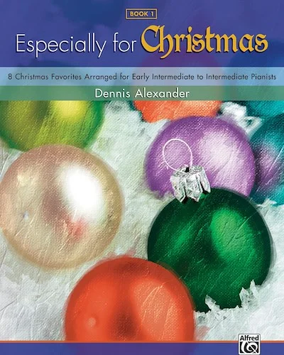Especially for Christmas, Book 1: 8 Christmas Favorites Arranged for Early Intermediate to Intermediate Pianists