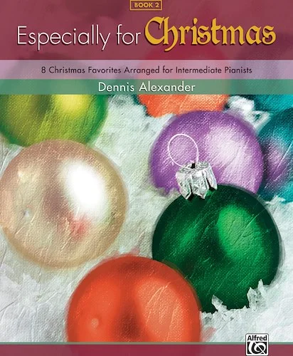Especially for Christmas, Book 2: 8 Christmas Favorites Arranged for Intermediate Pianists