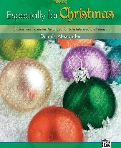 Especially for Christmas, Book 3: 8 Christmas Favorites Arranged for Late Intermediate Pianists