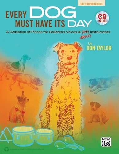 Every Dog Must Have Its Day: A Collection of Pieces for Children's Voices & "Arff" Instruments