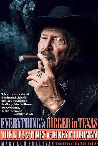 Everything's Bigger in Texas - The Life and Times of Kinky Friedman