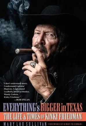 Everything's Bigger in Texas - The Life and Times of Kinky Friedman