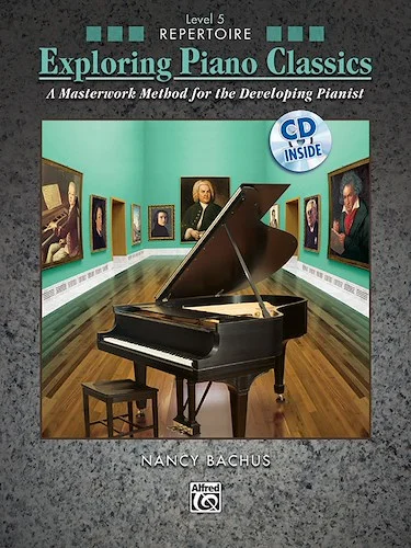 Exploring Piano Classics Repertoire, Level 5: A Masterwork Method for the Developing Pianist