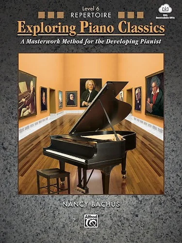 Exploring Piano Classics Repertoire, Level 6: A Masterwork Method for the Developing Pianist