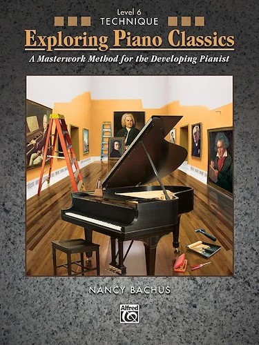Exploring Piano Classics Technique, Level 6: A Masterwork Method for the Developing Pianist