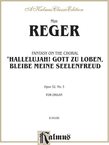 Fantasy on the Chorale "Hallelujah! Gott Zu Loben, Bleibe Meine Seelenfreud," Opus 52, No. 3