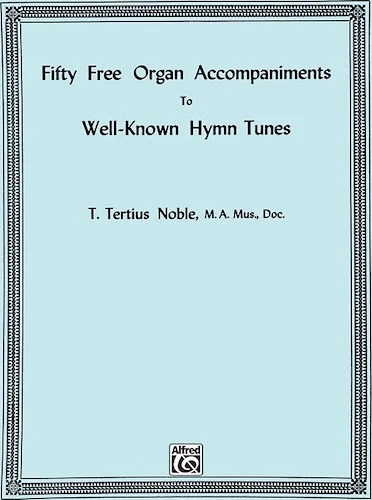 Fifty Free Organ Accompaniments to Well-Known Hymn Tunes