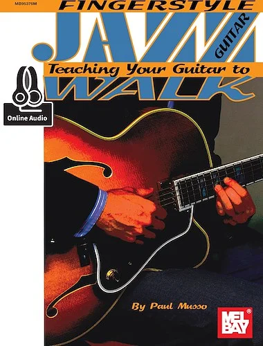 Fingerstyle Jazz Guitar<br>Teaching Your Guitar to Walk