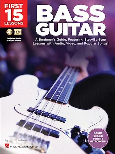 First 15 Lessons - Bass Guitar - A Beginner's Guide, Featuring Step-By-Step Lessons with Audio, Video, and Popular Songs!