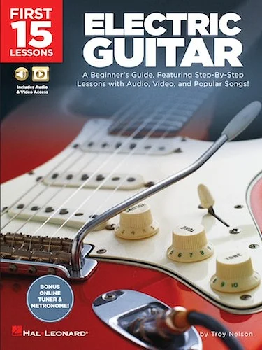 First 15 Lessons - Electric Guitar - A Beginner's Guide, Featuring Step-By-Step Lessons with Audio, Video, and Popular Songs!