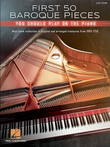 First 50 Baroque Pieces You Should Play on Piano - Must-Know Collection of Original and Arranged Treasures from 1600-1750
