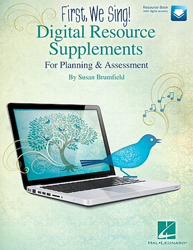 FIRST, WE SING! Digital Resource Supplements - For Planning and Assessment