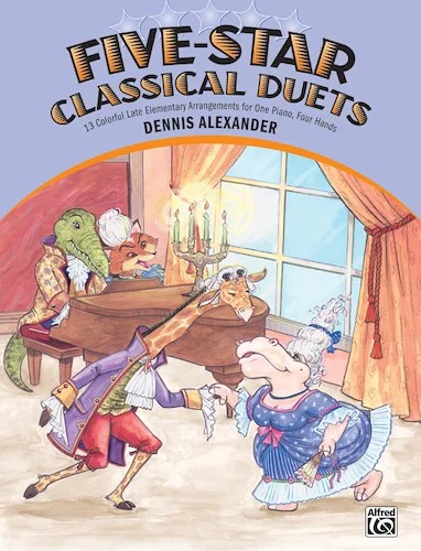 Five-Star Classical Duets: 13 Colorful Late Elementary Arrangements for One Piano, Four Hands