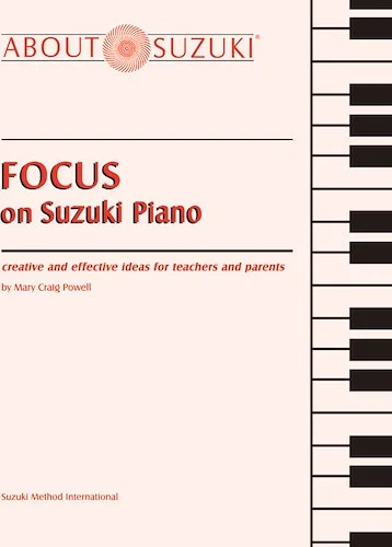 Focus on Suzuki® Piano: Creative and Effective Ideas for Teachers and Parents
