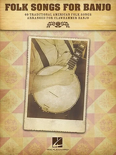 Folk Songs for Banjo - 40 Traditional American Folk Songs Arranged for Clawhammer Banjo