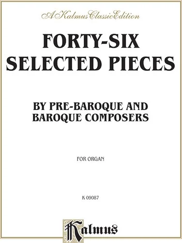 Forty-Six Selected Pieces: By Pre-Baroque and Baroque Composers for Organ or Piano