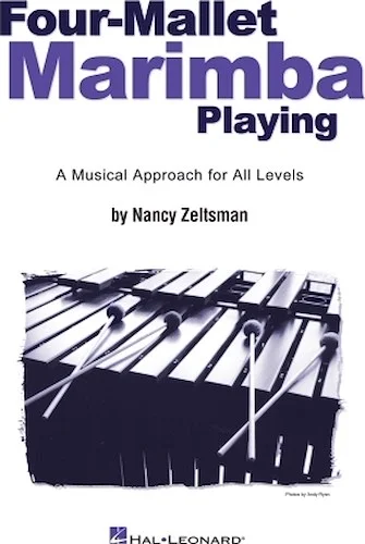 Four-Mallet Marimba Playing - A Musical Approach for All Levels