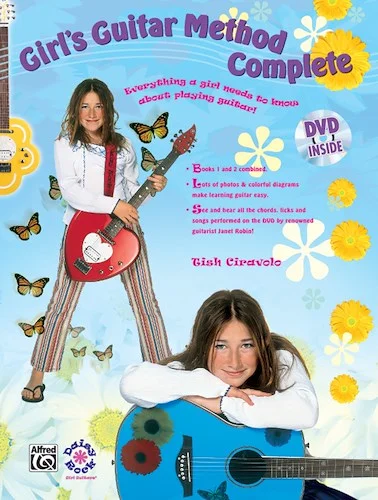 Girl's Guitar Method Complete: Everything a Girl Needs to Know About Playing Guitar!