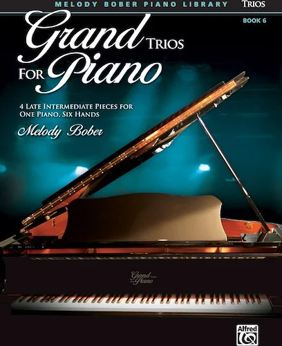 Grand Trios for Piano, Book 6: 4 Late Intermediate Pieces for One Piano, Six Hands