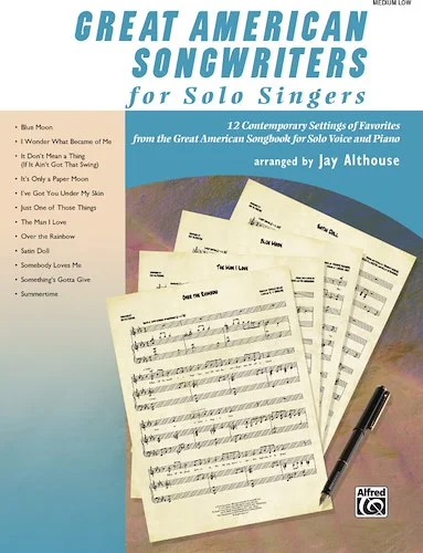 Great American Songwriters for Solo Singers: 12 Contemporary Settings of Favorites from the Great American Songbook for Solo Voice and Piano