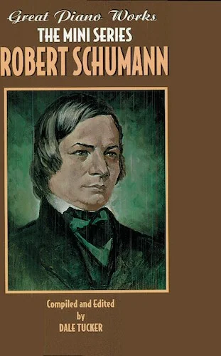 Great Piano Works -- The Mini Series: Robert Schumann