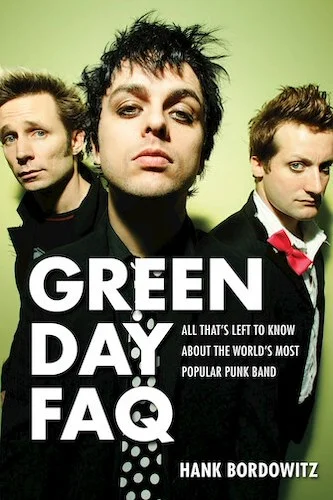 Green Day FAQ - All That's Left to Know About the World's Most Popular Punk Band