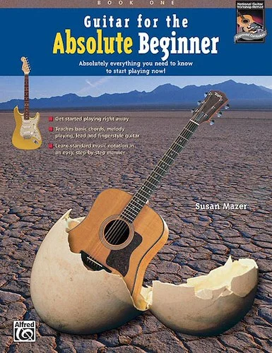 Guitar for the Absolute Beginner, Book 1: Absolutely Everything You Need to Know to Start Playing Now!
