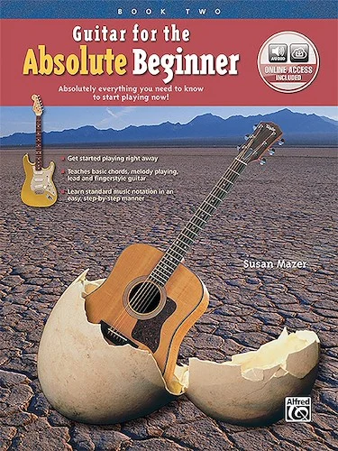 Guitar for the Absolute Beginner, Book 2: Absolutely Everything You Need to Know to Start Playing Now!