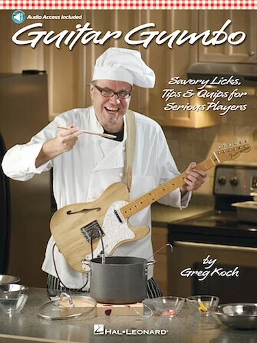 Guitar Gumbo - Savory Licks, Tips & Quips for Serious Players