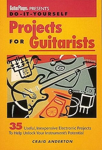 Guitar Player Presents Do-It-Yourself Projects for Guitarists
