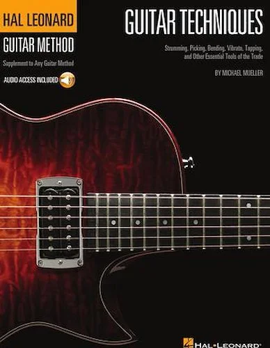 Guitar Techniques - Strumming, Picking, Bending, Vibrato, Tapping, and Other Essential Tools of the Trade