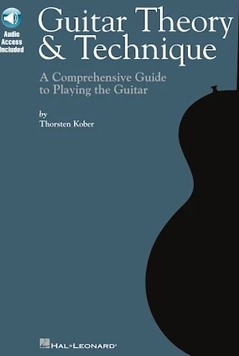Guitar Theory & Technique - A Comprehensive Guide to Playing the Guitar