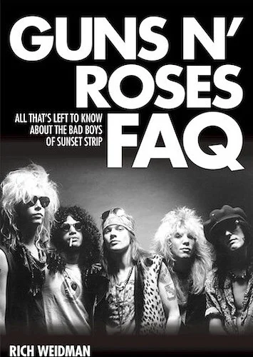 Guns N' Roses FAQ - All That's Left to Know About the Bad Boys of Sunset Strip