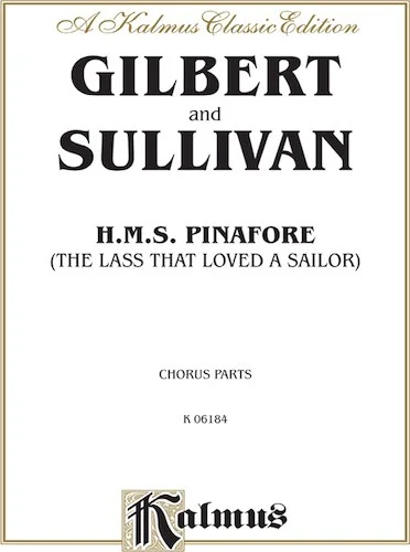 H.M.S. Pinafore (The Lass That Loved a Sailor): Chorus/Choral Parts