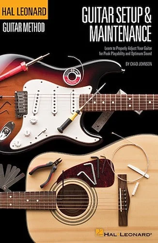 Hal Leonard Guitar Method - Guitar Setup & Maintenance - Learn to Properly Adjust Your Guitar for Peak Playability and Optimum Sound