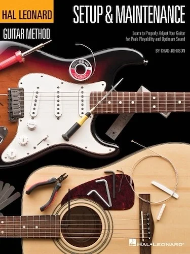 Hal Leonard Guitar Method - Setup & Maintenance - Learn to Properly Adjust Your Guitar for Peak Playability and Optimum Sound
