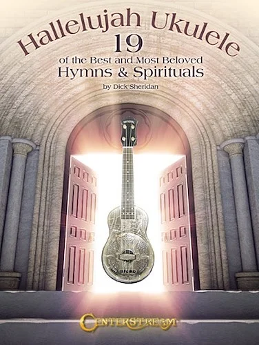Hallelujah Ukulele - 19 of the Best and Most Beloved Hymns & Spirituals