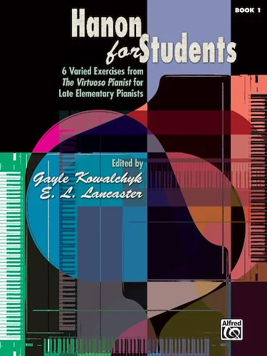 Hanon for Students, Book 1: 6 Varied Exercises from <i>The Virtuoso Pianist</i> for Late Elementary Pianists