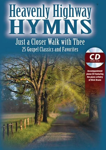 Heavenly Highway Hymns: Just a Closer Walk with Thee: 25 Gospel Classics and Favorites