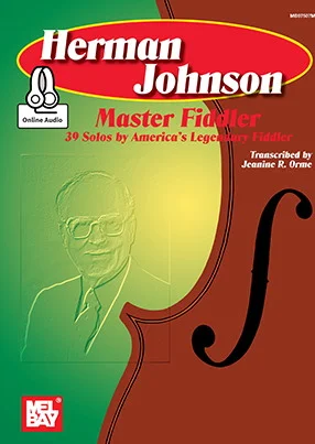 Herman Johnson Master Fiddler: 39 Solos-America's Legend Fiddler<br>39 Solos by America's Lengendary Fiddler