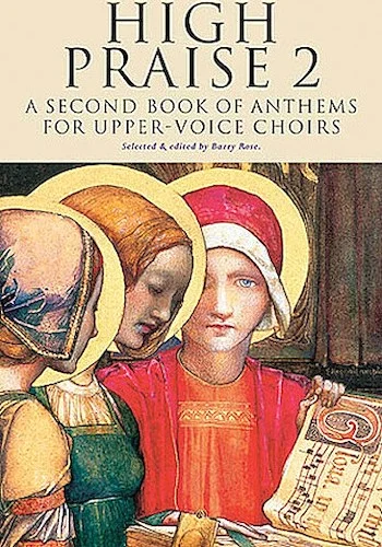 High Praise 2 - A Second Book of Anthems for Upper Voice Choirs