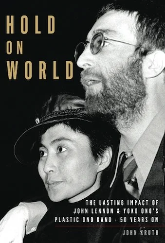 Hold on World - The Lasting Impact of John Lennon and Yoko Ono's Plastic Ono Band, Fifty Years On