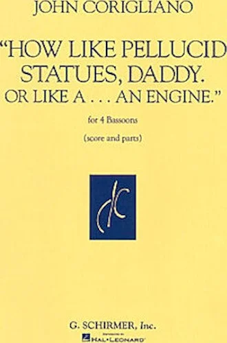 How Like Pellucid Statues Daddy Or Like A An Engine Four Bassoons Score & Parts