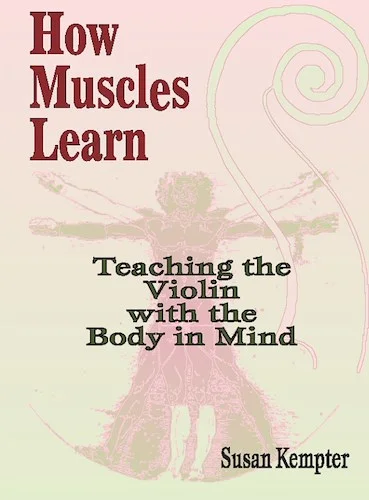 How Muscles Learn: Teaching the Violin with the Body in Mind