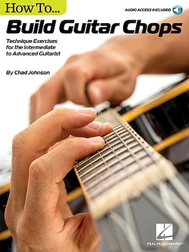 How to Build Guitar Chops - Technique Exercises for the Intermediate to Advanced Guitarist