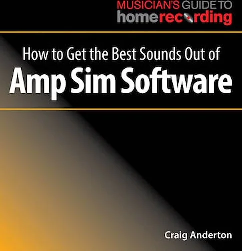 How to Get the Best Sounds Out of Amp Sim Software