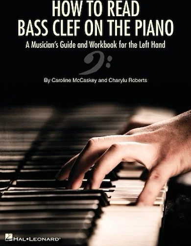 How to Read Bass Clef on the Piano - A Musician's Guide and Workbook for the Left Hand